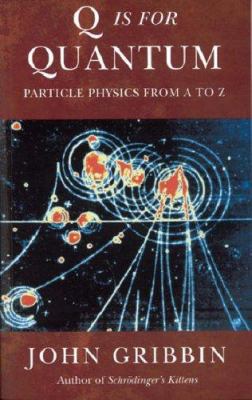 Q Is for Quantum : Particle Physics from A to Z 1842126040 Book Cover