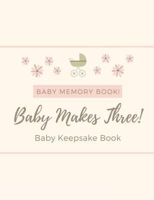 Baby Memory Book - Baby Makes Three - Baby Keep... 1794438629 Book Cover