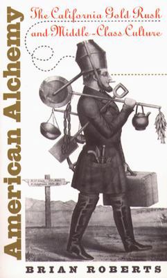American Alchemy: The California Gold Rush and ... 0807848565 Book Cover