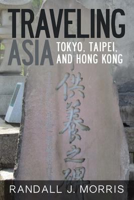 Traveling Asia: Tokyo, Taipei, and Hong Kong 1490442197 Book Cover