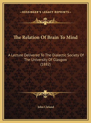 The Relation Of Brain To Mind: A Lecture Delive... 1169573134 Book Cover