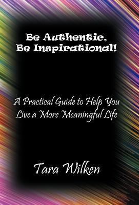 Be Authentic, Be Inspirational!: A Practical Gu... 1452558507 Book Cover