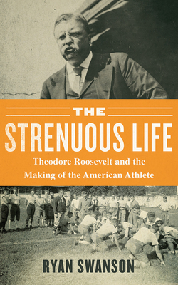 The Strenuous Life: Theodore Roosevelt and the ... 1721387072 Book Cover