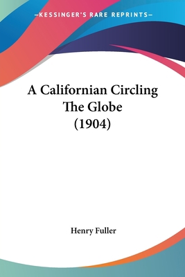 A Californian Circling The Globe (1904) 1437448224 Book Cover