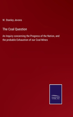 The Coal Question: An Inquiry concerning the Pr... 3752580097 Book Cover