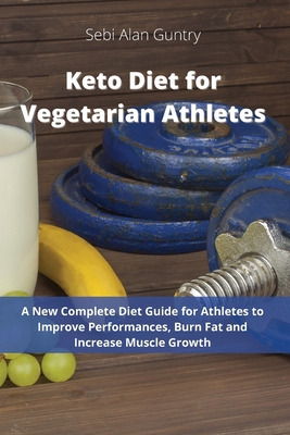 Keto Diet for Vegetarian Athletes: A New Comple... 1914393058 Book Cover