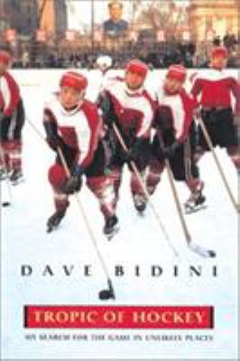 Tropic of Hockey: My Search for the Game in Unl... 1585744646 Book Cover