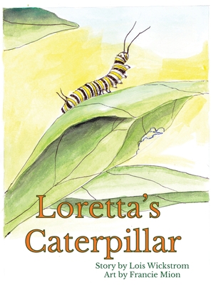 Loretta's Caterpillar (hardcover) 0916176479 Book Cover