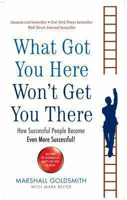 What Got You Here Won't Get You There: How Succ... 1846681375 Book Cover
