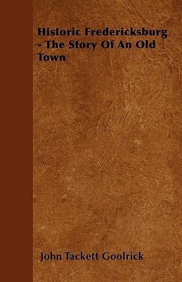 Historic Fredericksburg - The Story Of An Old Town 1445535122 Book Cover