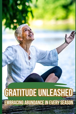 Gratitude Unleashed: Embracing Abundance in Eve... B0CXSPWL54 Book Cover