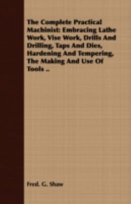 The Complete Practical Machinist: Embracing Lat... 1443719617 Book Cover