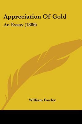Appreciation Of Gold: An Essay (1886) 1104013592 Book Cover