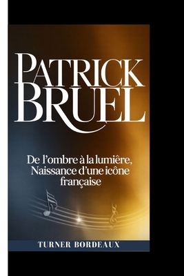 Patrick Bruel: De l'ombre à la lumière, naissan... B0GCLCD3L6 Book Cover