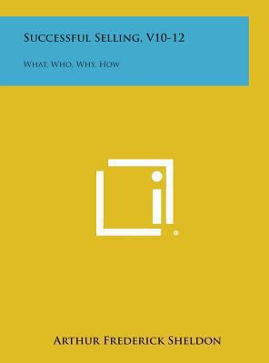 Successful Selling, V10-12: What, Who, Why, How 1258919702 Book Cover