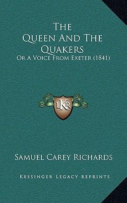 The Queen And The Quakers: Or A Voice From Exet... 1165715090 Book Cover