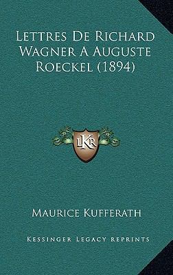 Lettres de Richard Wagner a Auguste Roeckel (1894) [French] 1167744624 Book Cover