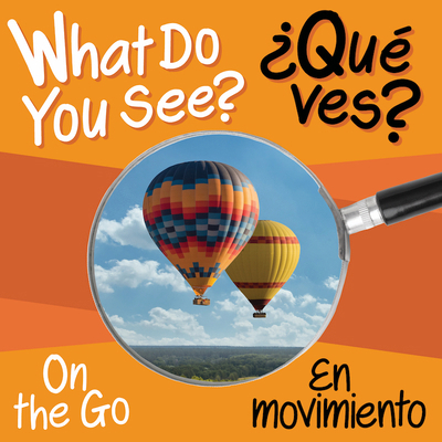 What Do You See: On the Go / En Movimiento [Multiple languages] 1945296496 Book Cover