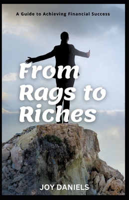 Rags to Riches: A Guide to Achieving Financial ... B0CQVJDRKL Book Cover