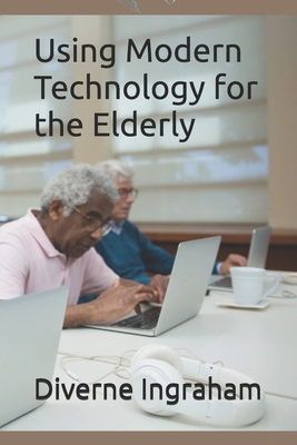 Using Modern Technology for the Elderly B0DBHTF19L Book Cover
