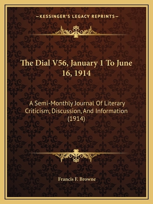 The Dial V56, January 1 To June 16, 1914: A Sem... 1168146224 Book Cover