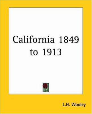 California 1849 to 1913 1419111604 Book Cover