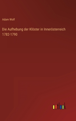 Die Aufhebung der Klöster in Innerösterreich 17... [German] 336821165X Book Cover
