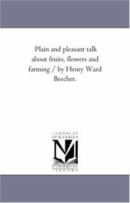 Plain and Pleasant Talk About Fruits, Flowers a... 1425545564 Book Cover