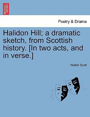 Halidon Hill; A Dramatic Sketch, from Scottish ... 1241024650 Book Cover