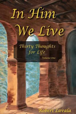 In Him We Live: Thirty Thoughts for Life 1979749469 Book Cover