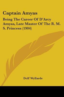 Captain Amyas: Being The Career Of D'Arcy Amyas... 1436797195 Book Cover