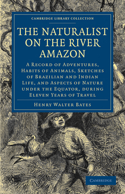 The Naturalist on the River Amazon: A Record of... 1108001637 Book Cover