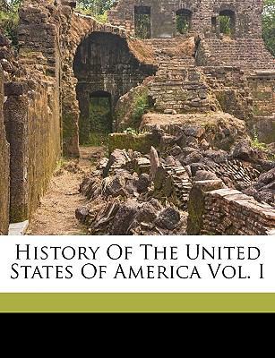 History of the United States of America Vol. I 1149407468 Book Cover