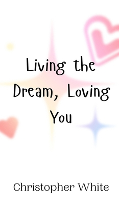 Living the Dream, Loving You 9908012827 Book Cover