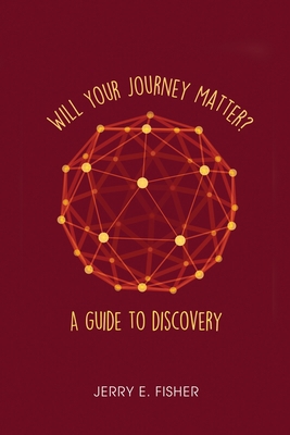 Will Your Journey Matter?: A Guide to Discovery 1649137613 Book Cover