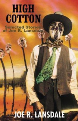 High Cotton: Selected Stories of Joe R. Lansdale 0965590127 Book Cover