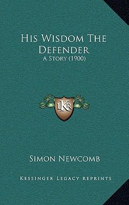 His Wisdom The Defender: A Story (1900) 1164357549 Book Cover