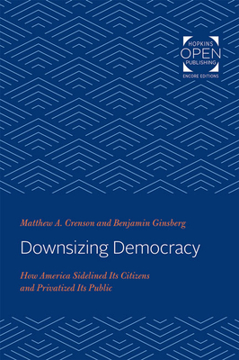 Downsizing Democracy: How America Sidelined Its... 1421430673 Book Cover