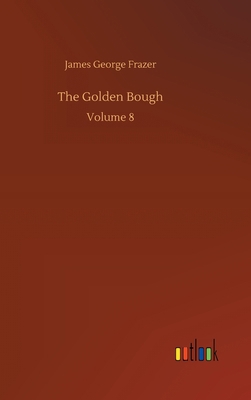 The Golden Bough: Volume 8 3752390573 Book Cover