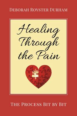 Paperback Healing Through the Pain : The Process Bit by Bit Book