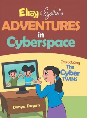 Elroy & Eysibel, Adventures in Cyberspace!: Int... 1984537660 Book Cover
