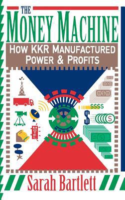 The Money Machine: How Kkr Manufactured Power a... 0446516082 Book Cover