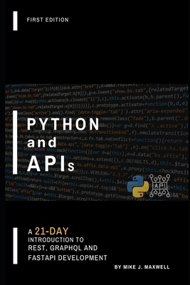 Python and APIs: A 21-Day Introduction to REST,... B0FRGCPWTR Book Cover