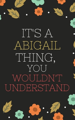 Abigail's Notebook. - It's A Abigail Thing, You Wouldn't Understand - Abigail Personalized Notebook a Beautiful: Lined Notebook / Journal Gift- Diary to Write, work.: Abigail notebook