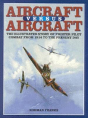 Aircraft Versus Aircraft: The Illustrated Story... 0753705435 Book Cover