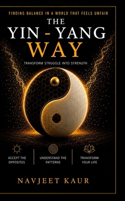 The Yin - Yang Way: Transform Struggle into Str... B0GNJNW571 Book Cover