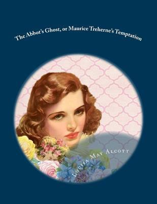 The Abbot's Ghost, or Maurice Treherne's Tempta... 1977821154 Book Cover