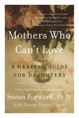 Mothers Who Can't Love: A Healing Guide for Dau... 006220436X Book Cover