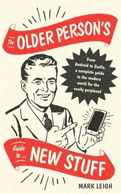 The Older Person's Guide to New Stuff: From And... 1472142373 Book Cover