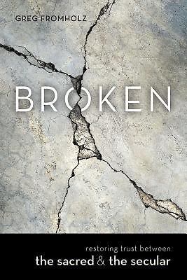 Broken: Restoring Trust Between the Sacred & th... 1501808273 Book Cover